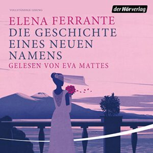 Elena Ferrante: “Die Geschichte eines neuen Namens”