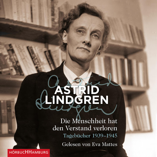 Astrid Lindgren – Die Menschheit hat den Verstand verloren