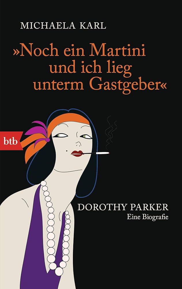 Dorothy Parker Biographie von Michaela Karl: “Noch ein Martini und ich lieg unterm Gastgeber”