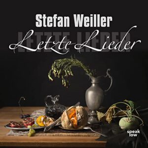 Stefan Weiller: “Letzte Lieder”